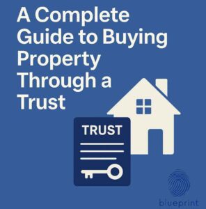 A Complete Guide to Buying Property Through a Trust